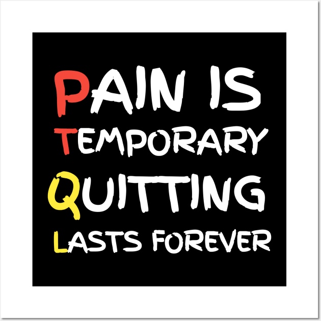 Pain Is Temporary Quitting Lasts Forever Wall Art by Ranawat Shop